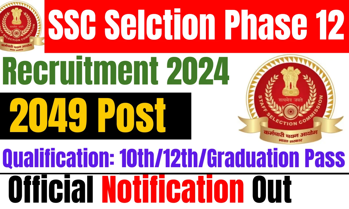 ssc selection phase 12 recruitment 2024
